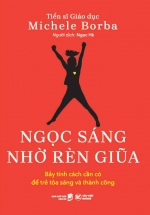 Ngọc Sáng Nhờ Rèn Giũa – Bảy Tính Cách Cần Có Để Trẻ Tỏa Sáng Và Thành Công