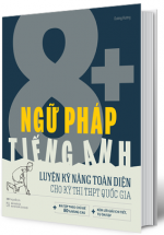 Ngữ Pháp Tiếng Anh 8+ Luyện Kĩ Năng Toàn Diện Cho Kỳ Thi THPT Quốc Gia