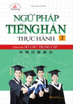 Ngữ Pháp Tiếng Hán Thực Hành Tập 2 – Trình Độ Sơ Cấp-Trung Cấp