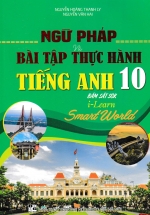 Ngữ Pháp Và Bài Tập Thực Hành Tiếng Anh 10 (Bám Sát SGK I Learn Smart World)