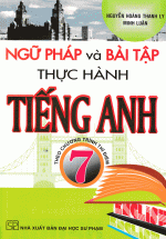 Ngữ Pháp Và Bài Tập Thực Hành Tiếng Anh 7- Theo Chương Trình Thí Điểm