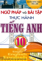 Ngữ Pháp Và Bài Tập Thực Hành Tiếng Anh Theo Chương Trình Thí Điểm 10