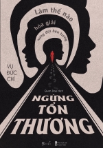 Ngừng Tổn Thương – Làm Thế Nào Hóa Giải Xung Đột Bên Trong