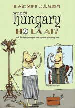 Người Hungary – Họ Là Ai?