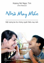 Nhà May Mắn – Một Tương Lai Cho Những Người Thiếu May Mắn