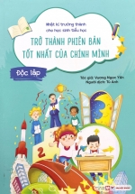Nhật Kí Trưởng Thành Cho Học Sinh Tiểu Học – Trở Thành Phiên Bản Tốt Nhất Của Chính Mình – Độc Lập