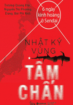 Nhật Ký Vùng Tâm Chấn – 6 Ngày Kinh Hoàng Ở Sendai