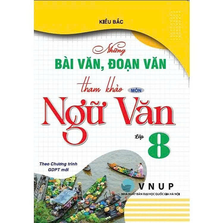 Những Bài Văn, Đoạn Văn Tham Khảo Môn Ngữ Văn Lớp 8 ( Theo Chương Trình GDPT Mới)