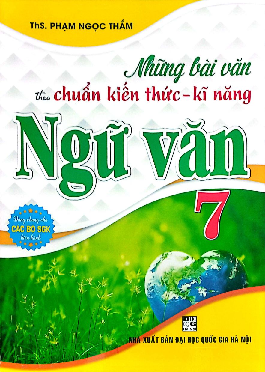 Những Bài Văn Theo Chuẩn Kiến Thức – Kĩ Năng Ngữ Văn 7 (Dùng Chung Cho Các Bộ SGK Hiện Hành)