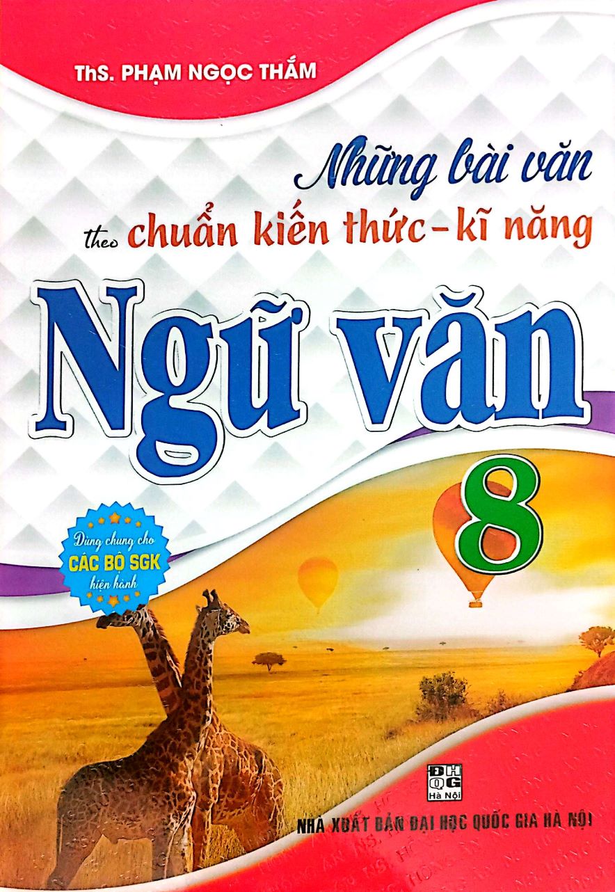 Những Bài Văn Theo Chuẩn Kiến Thức – Kĩ Năng Ngữ Văn 8 (Dùng Chung Cho Các Bộ SGK Hiện Hành)