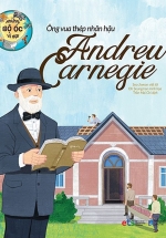 Những Bộ Óc Vĩ Đại – Ông Vua Thép Nhân Hậu Andrew Carnegie