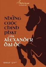 Những Cuộc Chinh Phạt Của Alexander Đại Đế (Tái Bản 2018)
