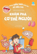 Những Kiến Thức Khoa Học Dễ Hiểu Sai – Khám Phá Cơ Thể Người