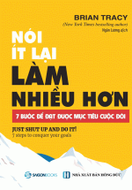 Nói Ít Lại, Làm Nhiều Hơn: 7 Bước Để Đạt Được Mục Tiêu Cuộc Đời