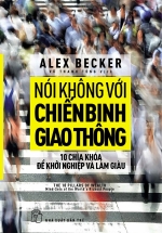Nói Không Với Chiến Binh Giao Thông: Mười Chìa Khóa Để Khởi Nghiệp Và Làm Giàu