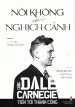 Cùng Dale Carnegie Tiến Tới thành Công – Nói Không Với Nghịch Cảnh