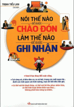 Nói Thế Nào Để Được Chào Đón – Làm Thế Nào Để Được Ghi Nhận (Bìa Cứng)