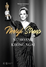 Meryl Streep – Nữ Hoàng Không Ngai
