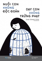Nuôi Con Không Độc Đoán – Dạy Con Không Trừng Phạt