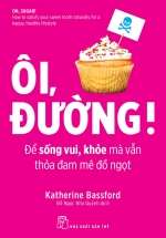 Ôi, Đường! Để Sống Vui, Khoẻ Mà Vẫn Thoả Đam Mê Đồ Ngọt