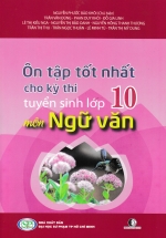 Ôn Tập Tốt Nhất Cho Kỳ Thi Tuyển Sinh Lớp 10 Môn Ngữ Văn
