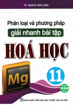 Phân Loại Và Phương Pháp Giải Nhanh Bài Tập Hóa Học 11  (Tái Bản)