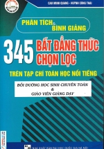 Phân Tích Và Bình Giảng 345 Bất Đẳng Thức Chọn Lọc Trên Tạp Chí Toán Học Nổi Tiếng