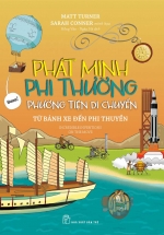 Phát Minh Phi Thường – Phương Tiện Di Chuyển: Từ Bánh Xe Đến Phi Thuyền