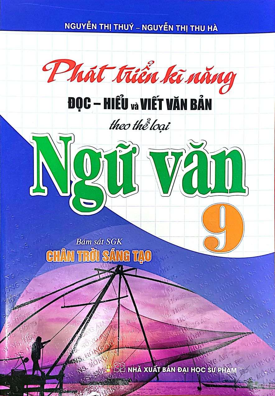 Phát Triển Kĩ Năng Đọc – Hiểu Và Viết Văn Bản Theo Thể Loại Môn Ngữ Văn Lớp 9 (Bám Sát SGK: Chân Trời Sáng Tạo)