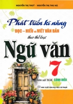 Phát Triển Kĩ Năng Đọc – Hiểu Và Viết Văn Bản Theo Thể Loại Môn Ngữ Văn 7 (Bám Sát SGK Cánh Diều)