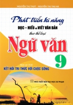 Phát Triển Kĩ Năng Đọc – Hiểu Và Viết Văn Bản Theo Thể Loại Ngữ Văn 9 (Bám Sát SGK Kết Nối Tri Thức Với Cuộc Sống)