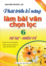Phát Triển Kỹ Năng Làm Bài Văn Chọn Lọc 6 – Tự Sự, Miêu Tả