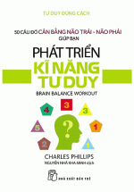 Tư Duy Đúng Cách – Phát Triển Kĩ Năng Tư Duy