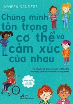 Phát Triển Trí Tuệ Cảm Xúc – Chúng Mình Tôn Trọng Cơ Thể Và Cảm Xúc Của Nhau