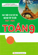 Phát Triển Tư Duy Đột Phá Giải Bài Tập Tài Liệu Dạy – Học Toán 9 Tập 1