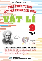 Phát Triển Tư Duy Đột Phá Trong Giải Toán Vật Lí 9 Tập 1 (Giải Theo Tài Liệu Dạy – Học Vật Lí 9 Tập 1)