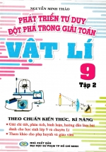 Phát Triển Tư Duy Đột Phá Trong Giải Toán Vật Lí 9 Tập 2 (Giải Theo Tài Liệu Dạy – Học Vật Lí 9 Tập 2)