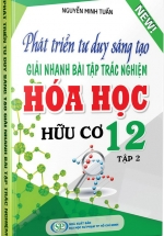 Phát Triển Tư Duy Sáng Tạo Giải Nhanh Bài Tập Trắc Nghiệm Hóa Học Hữu Cơ 12 Tập 2