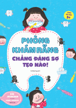 Chơi Mà Học 3+ – Phòng Khám Răng Chẳng Đáng Sợ Tẹo Nào!