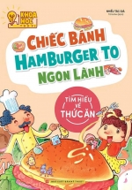 Phòng Nghiên Cứu Khoa Học Thú Vị – Chiếc Bánh Hamburger To Ngon Lành – Tìm Hiểu Về Thức Ăn