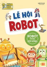 Phòng Nghiên Cứu Khoa Học Thú Vị – Lễ Hội Robot – Robot Trong Đời Sống