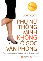 Phụ Nữ Thông Minh Không Ở Góc Văn Phòng – 101 Sai Lầm Phụ Nữ Thường Mắc Phải Nơi Công Sở