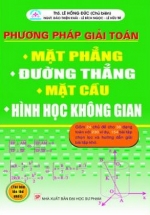 Phương Pháp Giải Toán Mặt Phẳng – Đường Thẳng – Mặt Cầu – Hình Học Không Gian