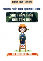 Phương Pháp Giáo Dục Montessori – Sức Thẩm Thấu Của Tâm Hồn