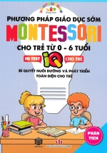 Phương Pháp Giáo Dục Sớm Montessori Cho Trẻ Từ 0 – 6 Tuổi – Phân Tích (SB)