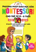 Phương Pháp Giáo Dục Sớm Montessori Cho Trẻ Từ 0 – 6 Tuổi – Tập Trung (SB)