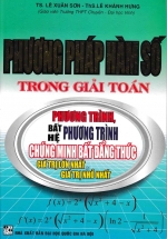 Phương Pháp Hàm Số Trong Giải Toán Phương Trình- Bất PT – Hệ PT – Chứng Minh Bất Đẳng Thức – Giá Trị Lớn Nhất Và Giá Trị Nhỏ Nhất