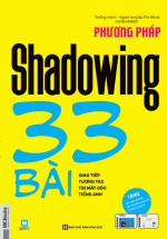 Phương Pháp Shadowing – 33 Bài Giao Tiếp Tương Tác Trị Mất Gốc Tiếng Anh