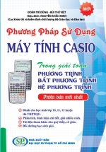 Phương Pháp Sử Dụng Máy Tính Casio Trong Giải Toán Phương Trình – Bất Phương Trình – Hệ Phương Trình