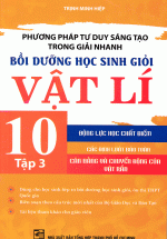 Phương Pháp Tư Duy Sáng Tạo Trong Giải Nhanh Bồi Dưỡng Học Sinh Giỏi Vật Lí 10 Tập 3